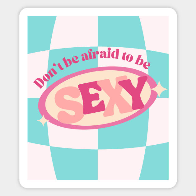 Don't be Afraid to Be Sexy Cute Print Sticker by madiwestdal